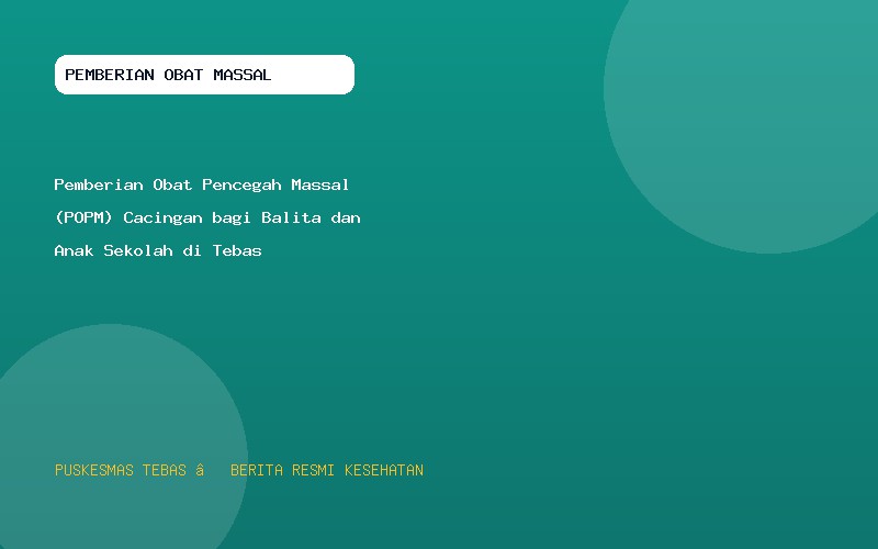 Pemberian Obat Pencegah Massal (POPM) Cacingan bagi Balita dan Anak Sekolah di Tebas